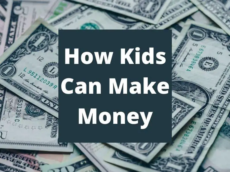 How Kids Can Make Money (20 Ways) - Leave Your 9-5